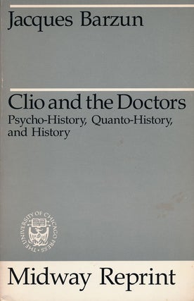 Item #55087] Clio and the Doctors Psycho-History, Quanto-History, and History. Jacques Barzun