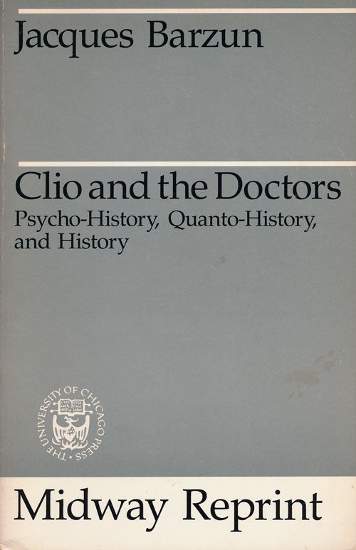 [Item #55087] Clio and the Doctors Psycho-History, Quanto-History, and History. Jacques Barzun.