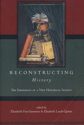 Item #55089] Reconstructing History The Emergence of a New Historical Society. Elizabeth...