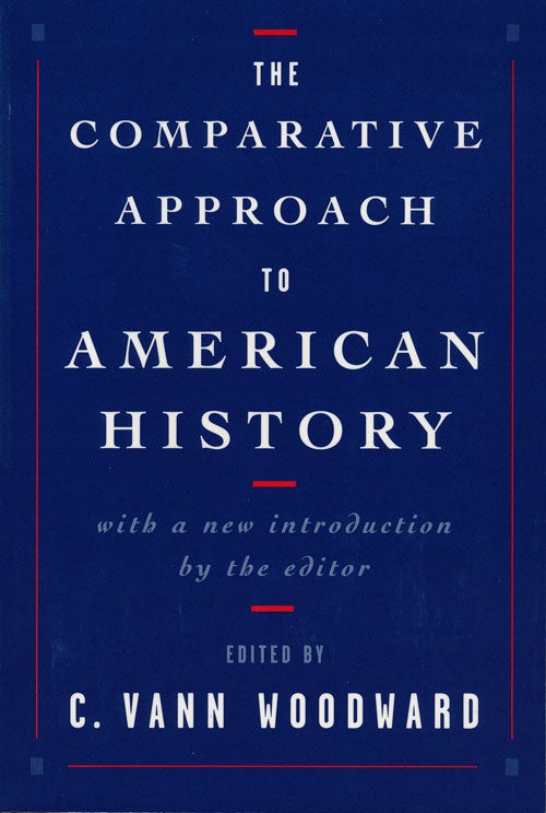 [Item #55092] The Comparative Approach to American History With a New Introduction by the Editor. C. Vann Woodward.