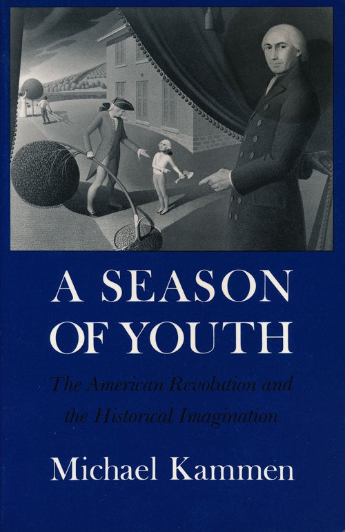 [Item #55164] A Season of Youth The American Revolution and the Historical Imagination. Michael Kammen.
