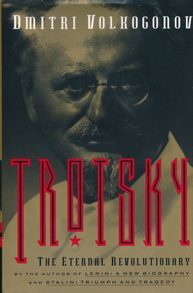 Item #55174] Trotsky The Eternal Revolutionary. Dmitri Volkogonov