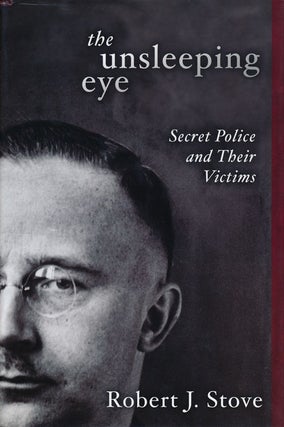 Item #55288] The Unsleeping Eye Secret Police and Their Victims. Robert J. Stove