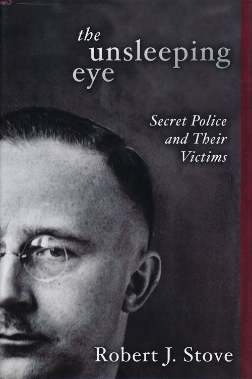 [Item #55288] The Unsleeping Eye Secret Police and Their Victims. Robert J. Stove.