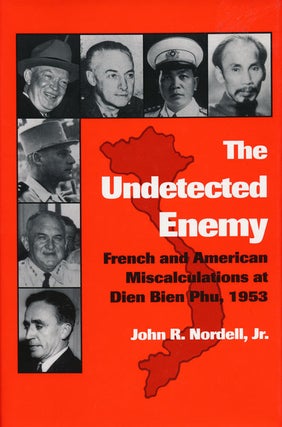 Item #55296] The Undetected Enemy French and American Miscalculations At Dien Bien Phu, 1953....