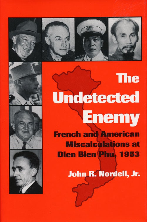 [Item #55296] The Undetected Enemy French and American Miscalculations At Dien Bien Phu, 1953. John R. Nordell Jr.
