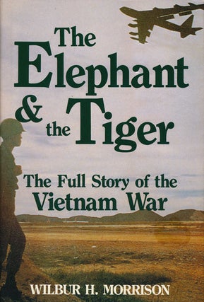 Item #55314] The Elephant & the Tiger The Full Story of the Vietnam War. Wilbur H. Morrison