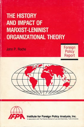 Item #55326] The History and Impact of Marxist-Leninist Organizational Theory. John Pearson Roche