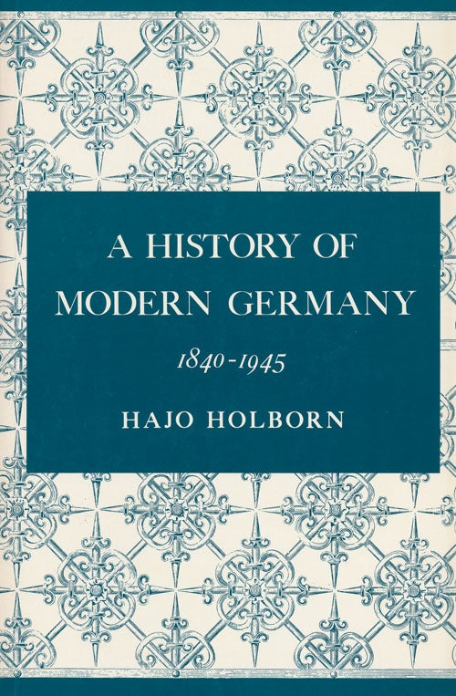 [Item #55406] A History of Modern Germany, 1840-1945. Hajo Holborn.