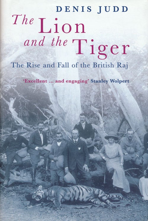 [Item #55515] The Lion and the Tiger The Rise and Fall of the British Raj, 1600-1947. Denis Judd.