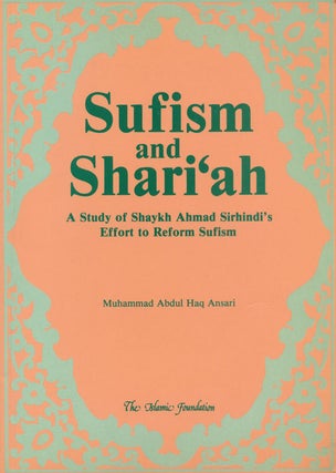 Item #55557] Sufism and Shari'ah A Study of Shaykh Ahmad Sirhindi's Effort to Reform Sufism....