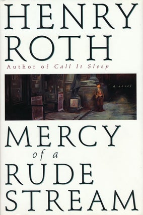 Item #55771] Mercy of a Rude Stream. Henry Roth