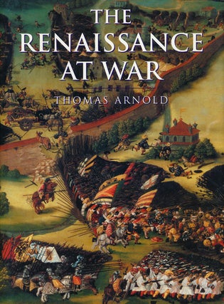 Item #55861] The Renaissance At War. Thomas Arnold