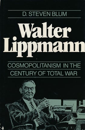 Item #55945] Walter Lippman Cosmopolitanism in the Century of Total War. D. Steven Blum