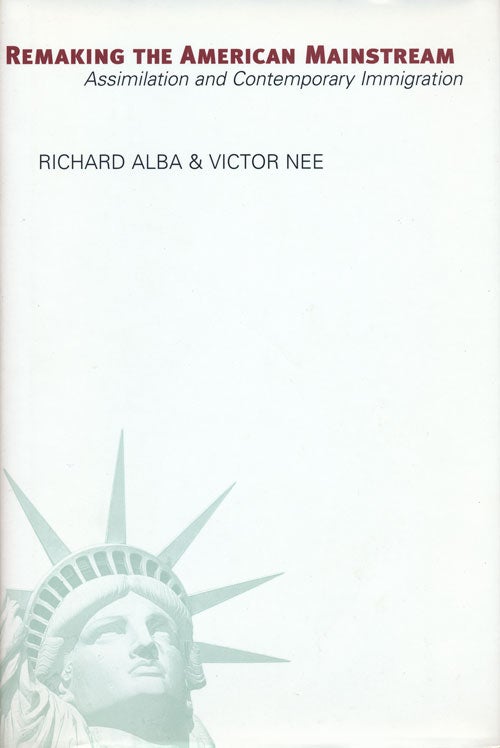 [Item #55953] Remaking the American Mainstream Assimilation and Contemporary Immigration. Richard Alba, Victor Nee.
