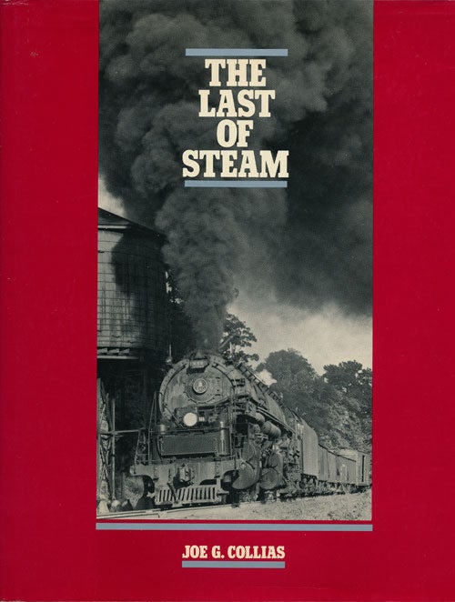 [Item #56098] The Last of Steam. Joe G. Collias.