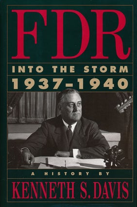 Item #56214] FDR: Into the Storm, 1937-1940 A History. Kenneth S. Davis