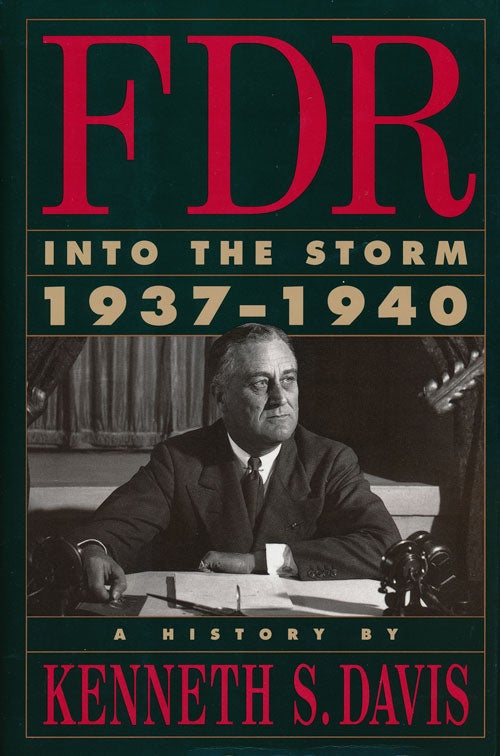 [Item #56214] FDR: Into the Storm, 1937-1940 A History. Kenneth S. Davis.