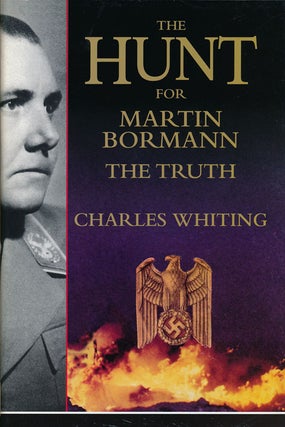 Item #56287] The Hunt for Martin Bormann The Truth. Charles Whiting