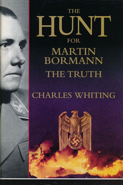 [Item #56287] The Hunt for Martin Bormann The Truth. Charles Whiting.