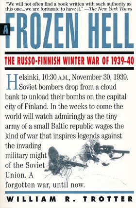 Item #56327] A Frozen Hell The Russo-Finnish Winter War of 1939-40. William R. Trotter