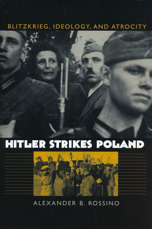 [Item #56344] Hitler Strikes Poland Blitzkrieg, Ideology, and Atrocity. Alexander B. Rossino.