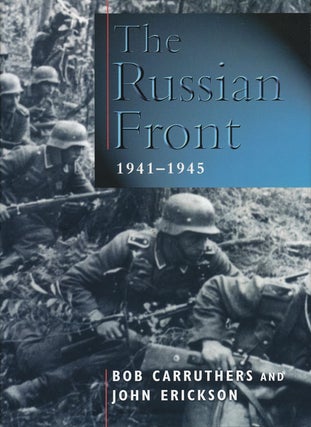 Item #56376] The Russian Front 1941-1945. Bob Carruthers, John Erickson