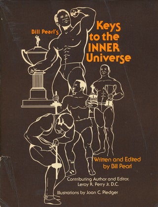 Item #56469] Bill Pearl's Keys to the Inner Universe World's Best Built MAN. Bill Pearl