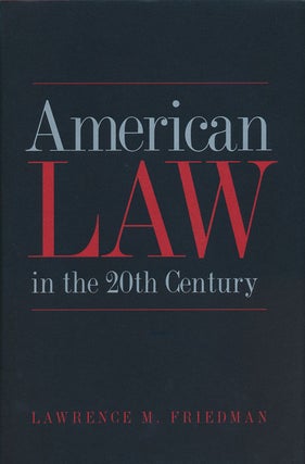 Item #56545] American Law in the 20th Century. Lawrence M. Friedman