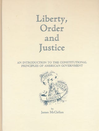 Item #56683] Liberty, Order and Justice An Introduction to the Constitutional Principles of...