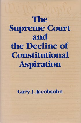 Item #56685] The Supreme Court and the Decline of Constitutional Aspiration. Gary J. Jacobsohn