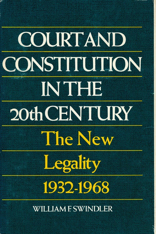 [Item #56691] Court and Constitution in the 20th Century The New Legality, 1932-1968. William F. Swindler.
