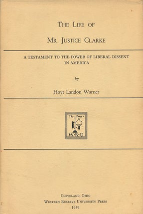 Item #56695] The Life of Mr. Justice Clarke A Testament to the Power of Liberal Dissent in...