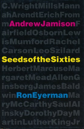 Item #56820] Seeds of the Sixties. Andrew Jamison, Ron Eyerman