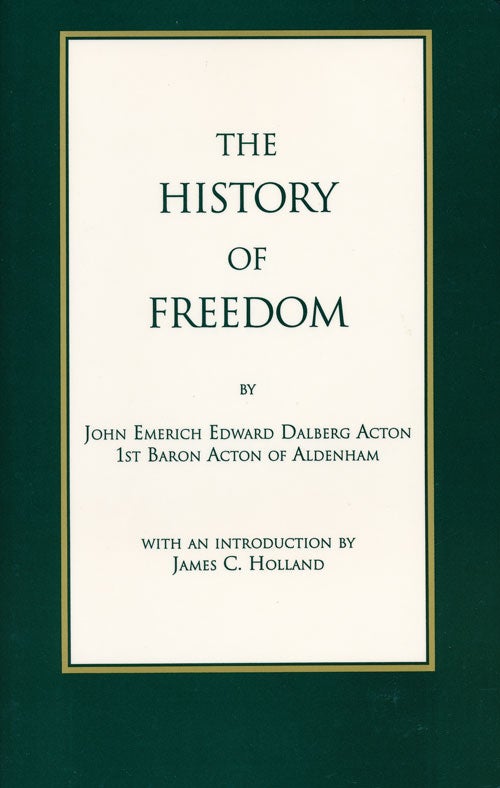 [Item #56854] The History of Freedom. John Emerich Edward Dalberg Acton.