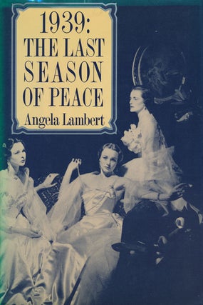 Item #56926] 1939: the Last Season of Peace. Angela Lambert