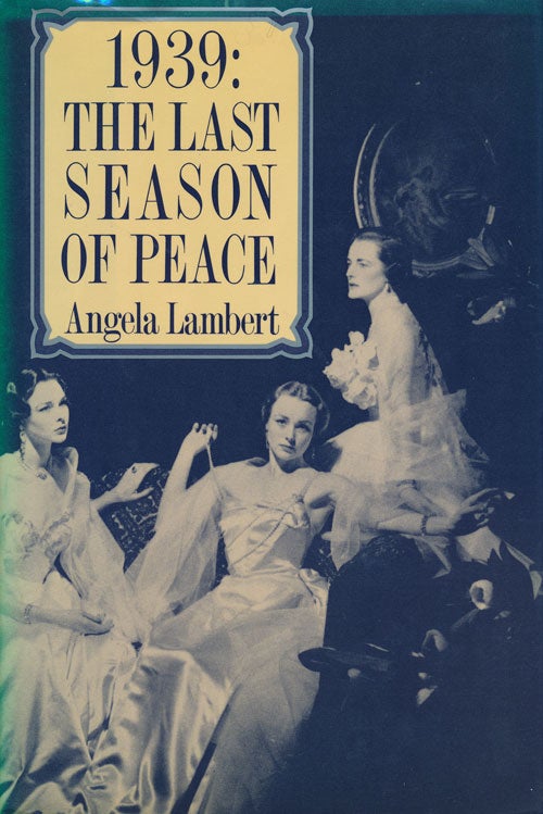 [Item #56926] 1939: the Last Season of Peace. Angela Lambert.