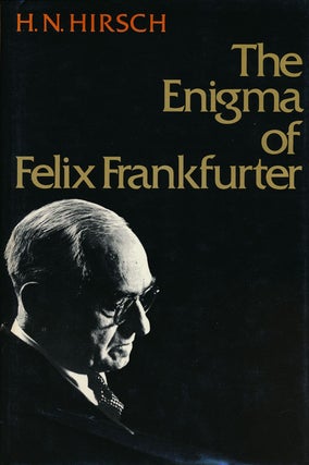 Item #56988] The Enigma of Felix Frankfurter. H. N. Hirsch