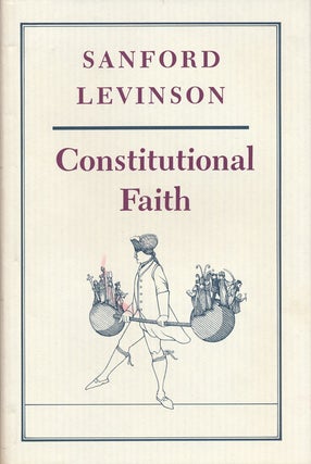 Item #57028] Constitutional Faith. Sanford Levinson