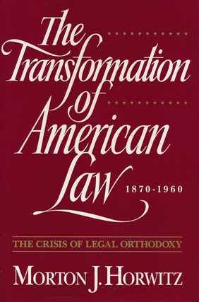 Item #57032] The Transformation of American Law 1870-1960 The Crisis of Legal Orthodoxy. Morton...