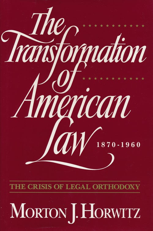 [Item #57032] The Transformation of American Law 1870-1960 The Crisis of Legal Orthodoxy. Morton J. Horwitz.