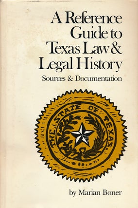 Item #57038] A Reference Guide to Texas Law & Legal History Sources & Documentation. Marian Boner