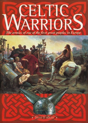 Item #57206] Celtic Warriors The armies of one of the first great peoples in Europe. Daithi...