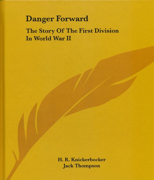[Item #57248] Danger Forward The Story Of The First Division In World War II. H. R. Knickerbocker, Jack Thompson.