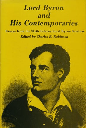 Item #57436] Lord Byron and His Contemporaries Essays from the Sixth International Byron Seminar....