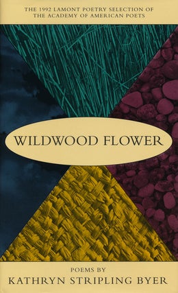 Item #57440] Wildwood Flower. Kathryn Stripling Byer
