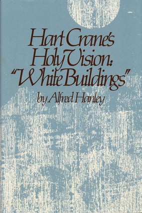 Item #57490] Hart Crane's Holy Vision: "White Buildings" Alfred Hanley
