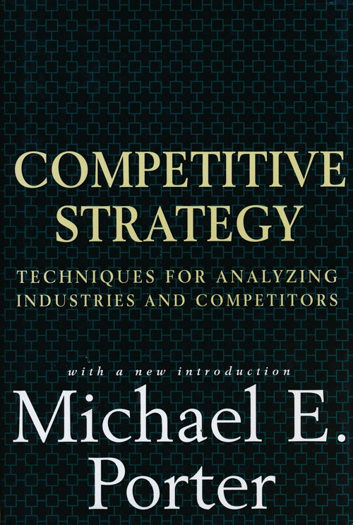 [Item #57552] Competitive Strategy Techniques for Analyzing Industries and Competitors. Michael E. Porter.