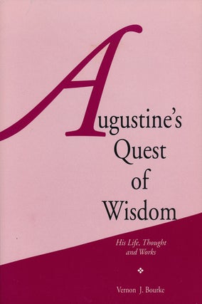 Item #57612] Augustine's Quest of Wisdom His Life, Thought and Works. Vernon J. Bourke