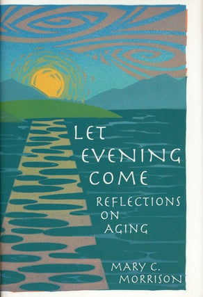 Item #57706] Let Evening Come Reflections on Aging. Mary C. Morrison